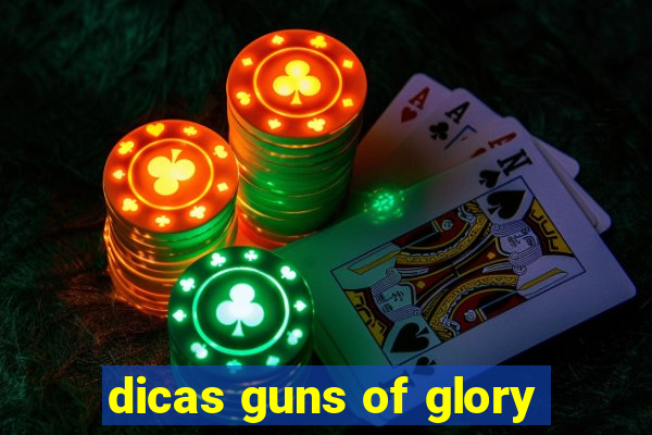 dicas guns of glory